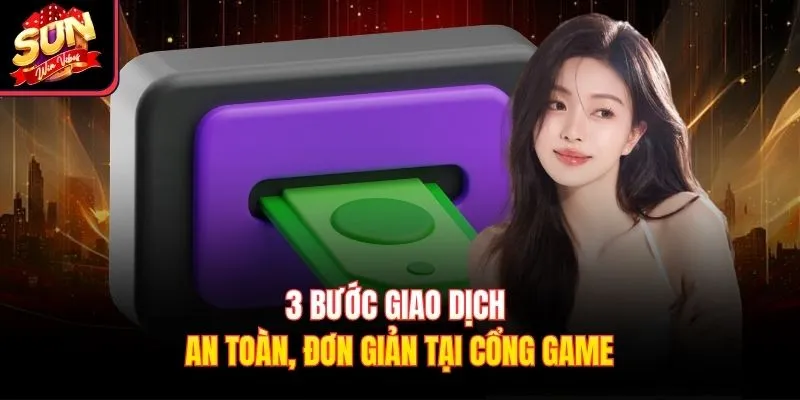 3 bước giao dịch an toàn, đơn giản tại cổng game
