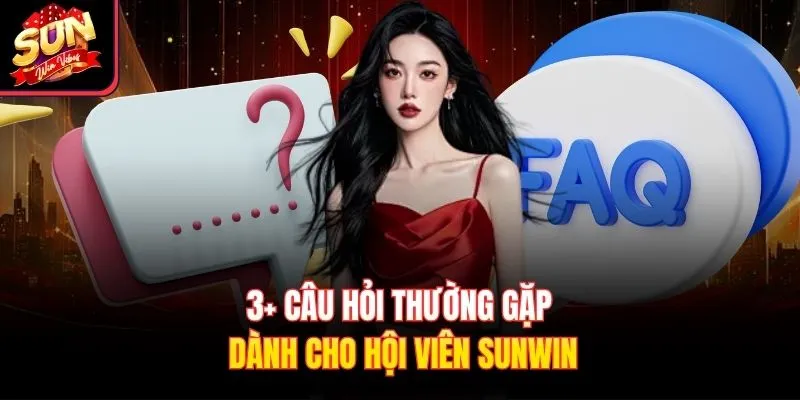 3+ câu hỏi thường gặp dành cho hội viên Sunwin