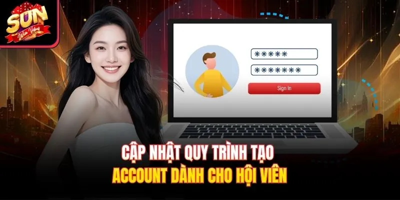 Cập nhật quy trình tạo account dành cho hội viên
