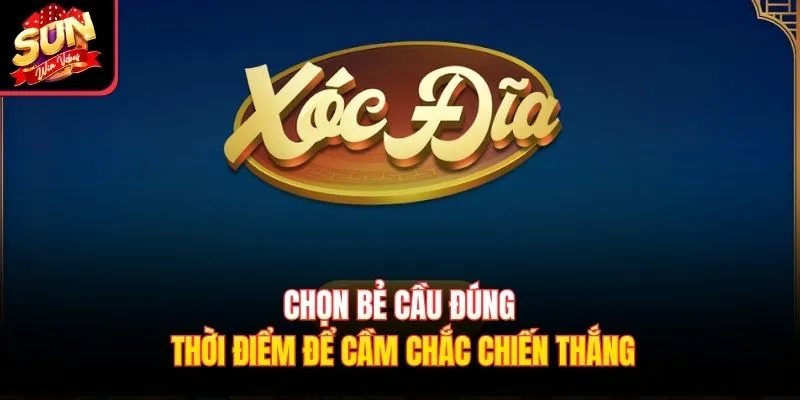 Chọn bẻ cầu đúng thời điểm để cầm chắc chiến thắng
