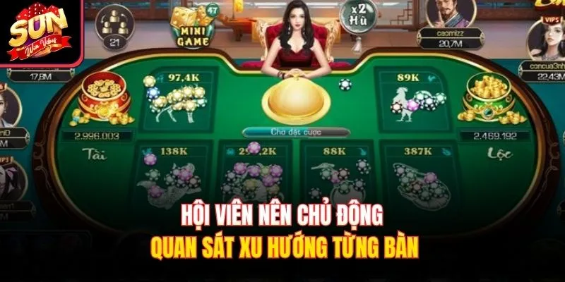 Hội viên nên chủ động quan sát xu hướng từng bàn