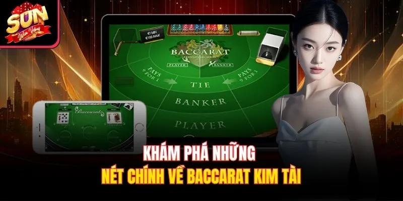 Khám phá những nét chính về Baccarat Kim Tài 