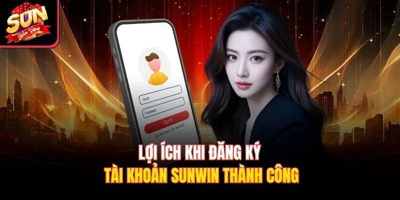Lợi ích khi đăng ký tài khoản Sunwin thành công