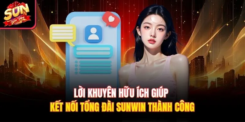 Lời khuyên hữu ích giúp kết nối tổng đài Sunwin thành công