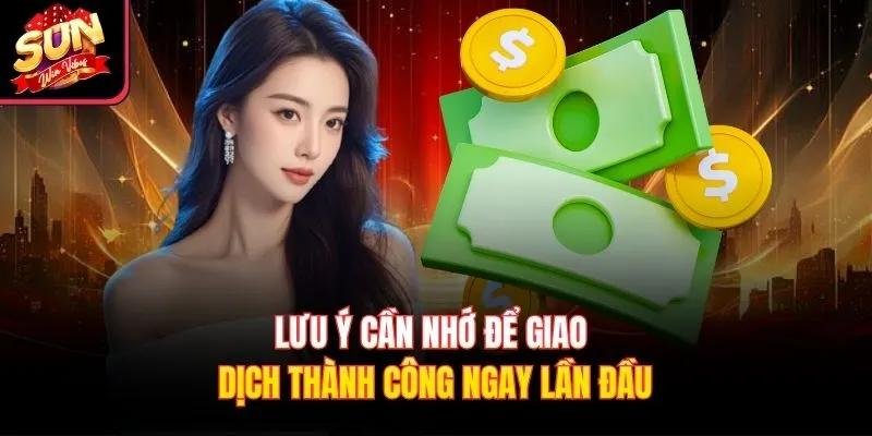 Lưu ý cần nhớ để giao dịch thành công ngay lần đầu