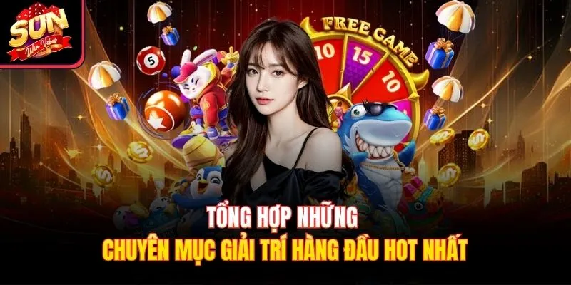 Tổng hợp những chuyên mục giải trí hàng đầu hot nhất