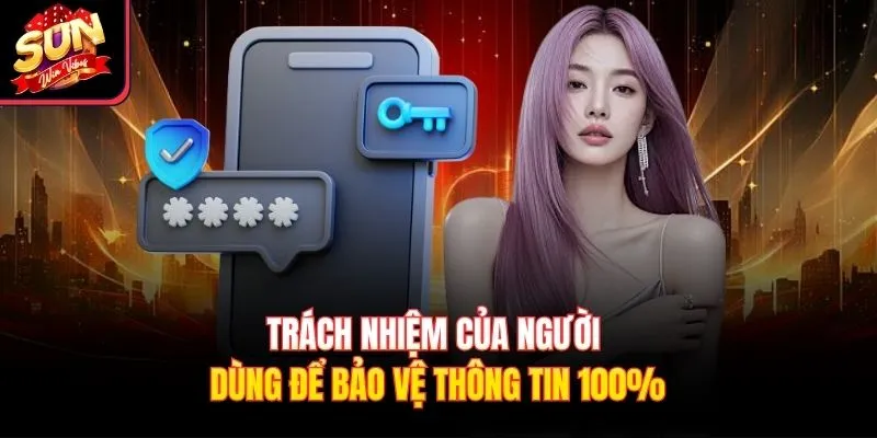 Trách nhiệm của người dùng để bảo vệ thông tin 100%