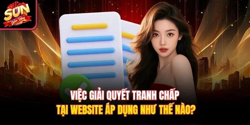 Việc giải quyết tranh chấp tại website áp dụng như thế nào?
